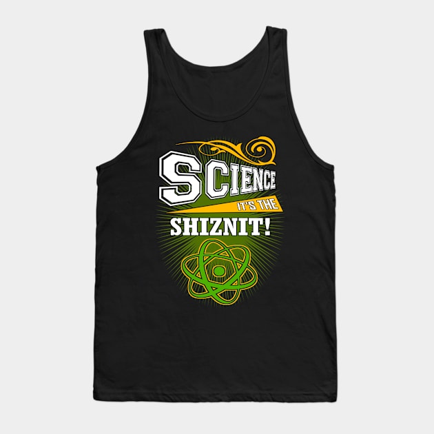 Science - It's The Shiznit! Tank Top by NaumaddicArts